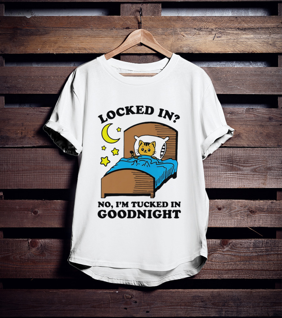 Locked In No I'm Tucked In Goodnight Cat Moon Stars Bedtime Comfort T-Shirt