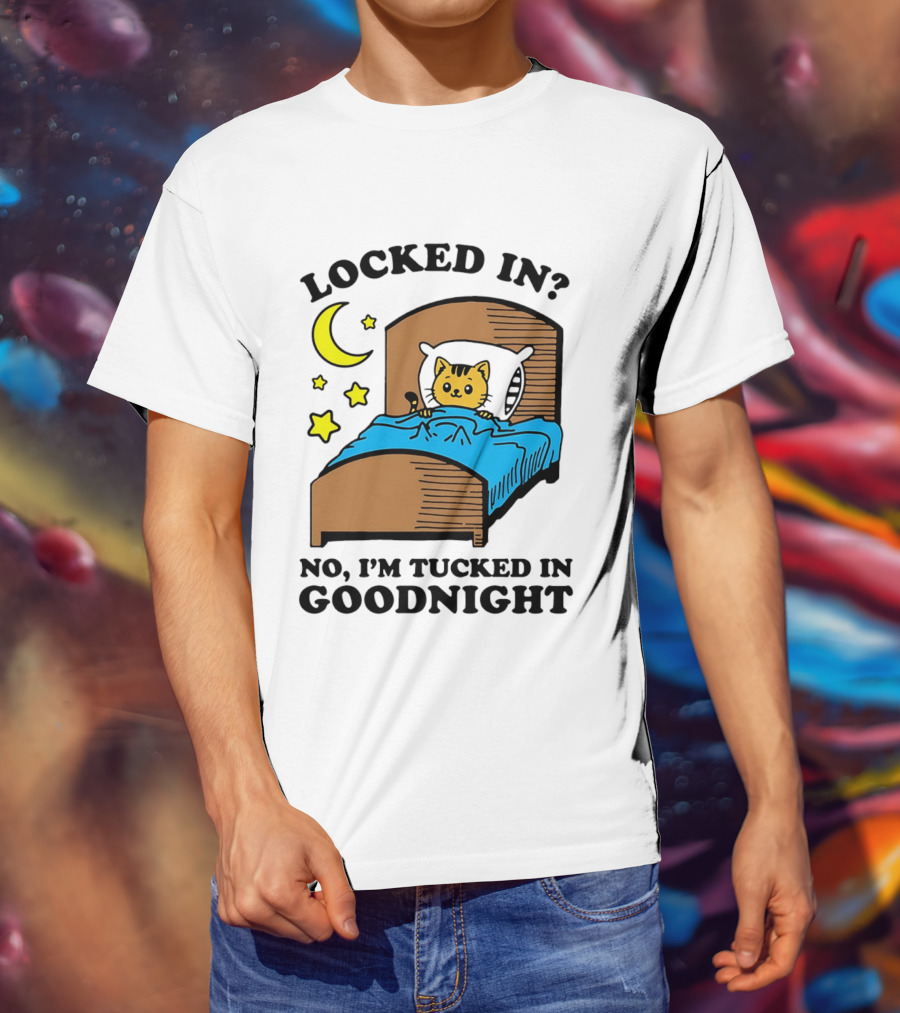 Locked In No I'm Tucked In Goodnight Cat Moon Stars Bedtime Comfort T-Shirt