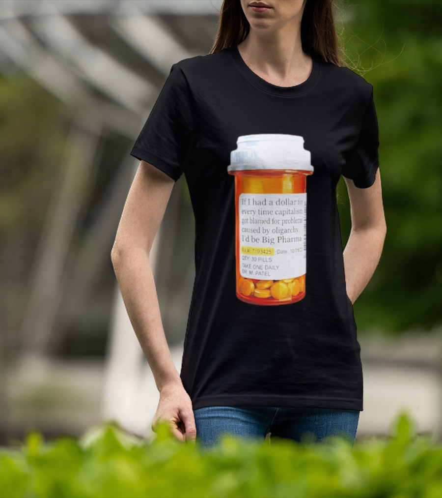 Big Pharma Dollars Prescription Bottle Satire On Capitalism And Oligarchy T-Shirt