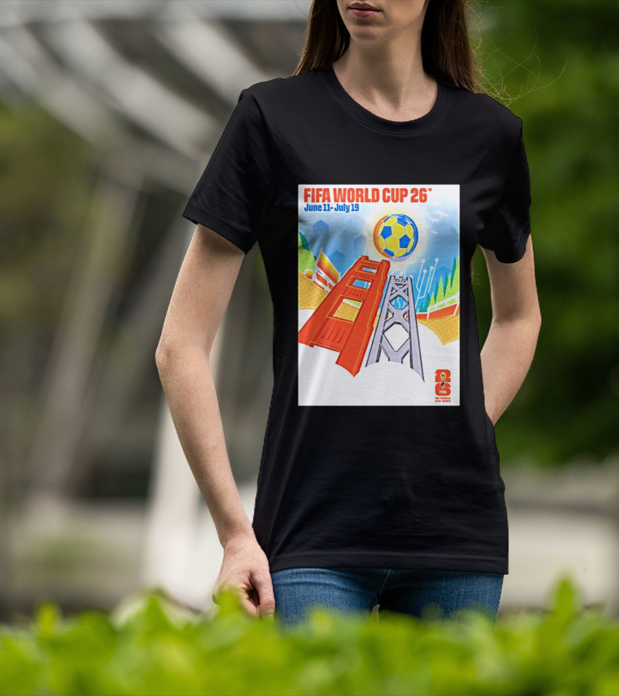 FIFA World Cup 26 San Francisco Bay Area Host June 11 July 19 2026 Leroid David T-Shirt