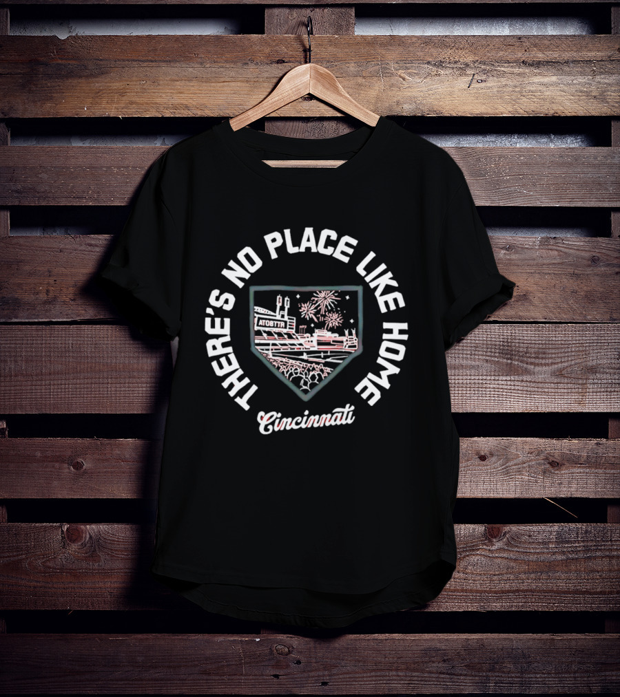 There's No Place Like Home Cincinnati Baseball Stadium Fireworks T-Shirt