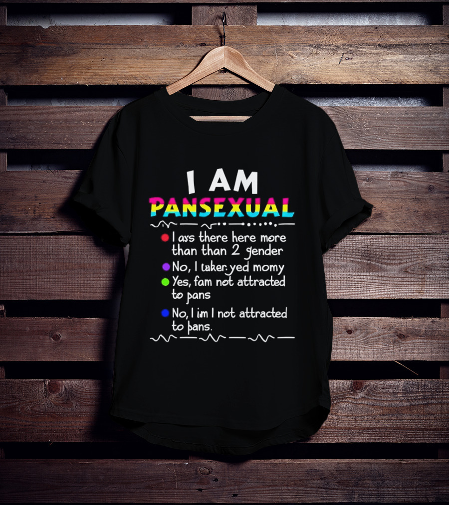 I Am Pansexual There Here More Than 2 Gender Not Attracted To Pans Funny List T-Shirt