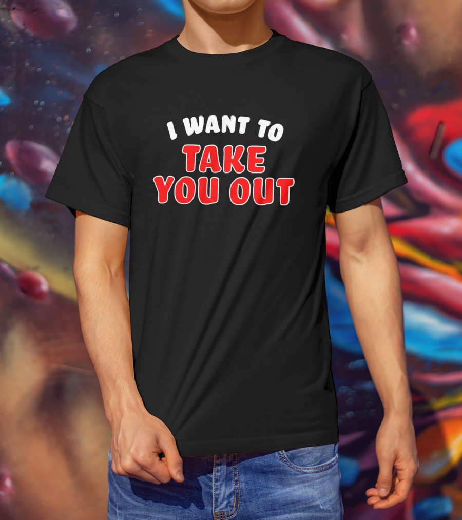 I Want To Take You Out White And Red T-Shirt