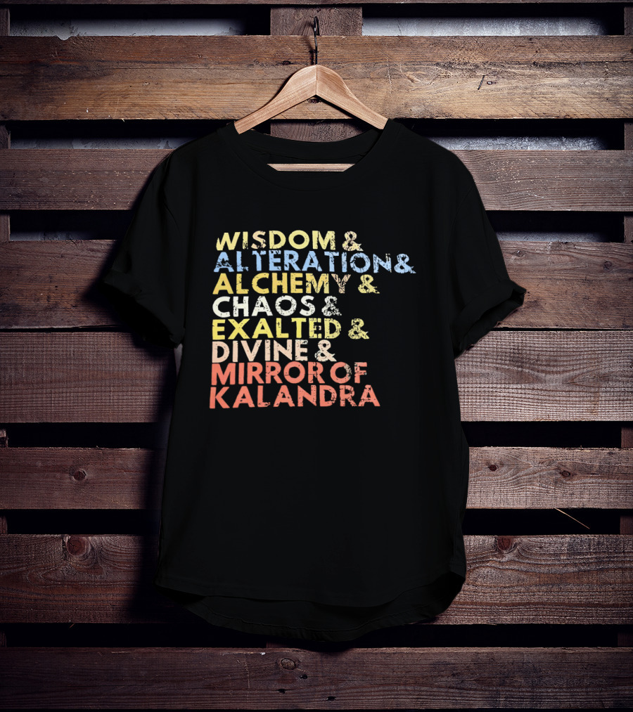 Wisdom Alteration Alchemy Chaos Exalted Divine Mirror Of Kalandra T-Shirt