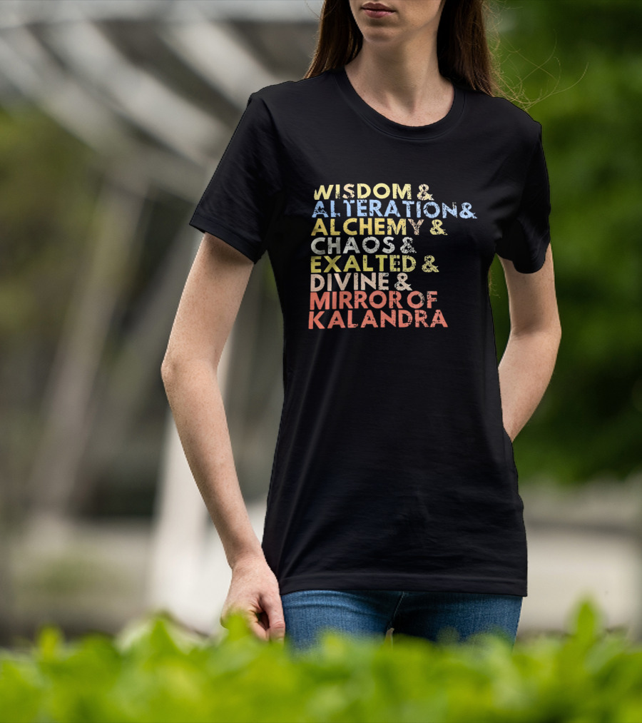 Wisdom Alteration Alchemy Chaos Exalted Divine Mirror Of Kalandra T-Shirt