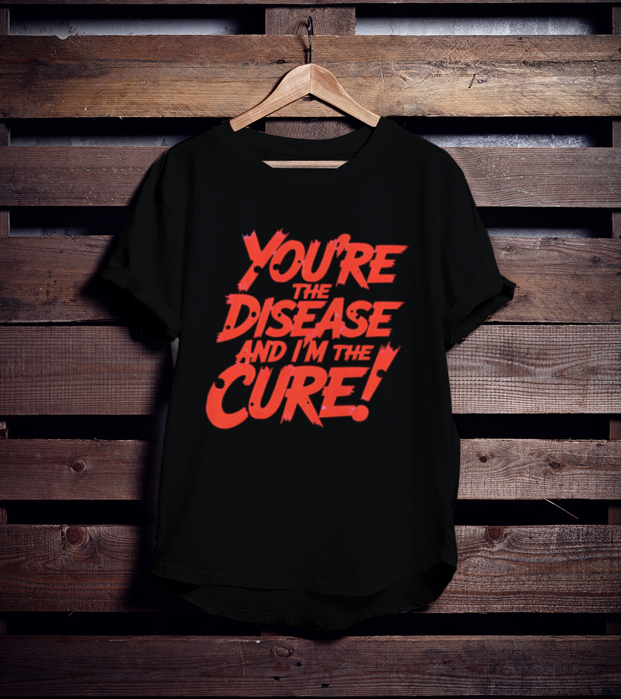 You're The Disease And I'm The Cure Bold Red T-Shirt