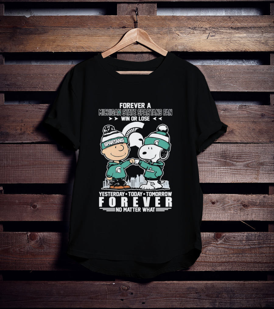 Forever A Michigan State Spartans Fan Charlie Brown And Snoopy Yesterday Today Tomorrow No Matter What T-Shirt