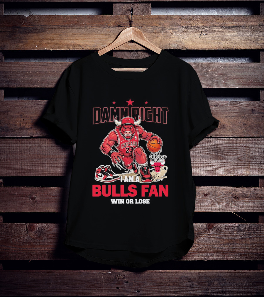 Damn Right I Am A Chicago Bulls Fan Win Or Lose T-Shirt