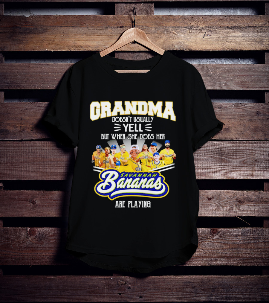 Grandma Doesn't Usually Yell Savannah Bananas Are Playing T-Shirt