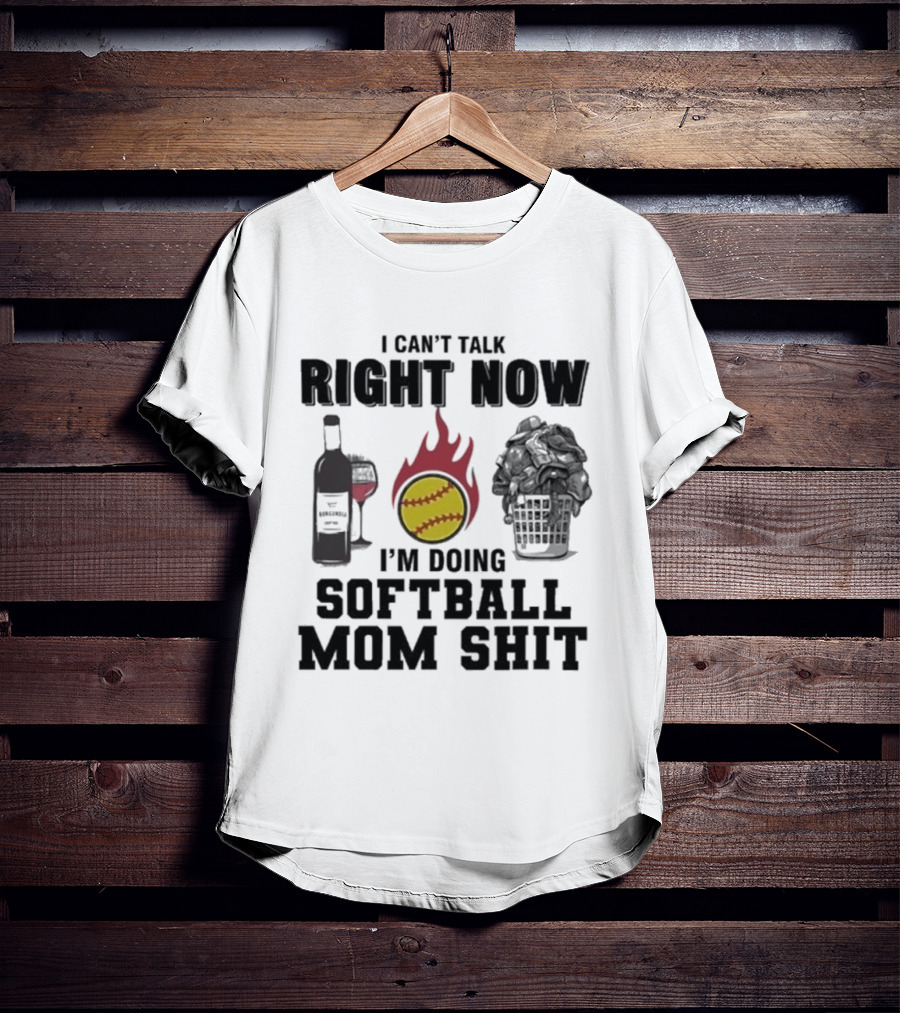 I Can't Talk Right Now I'm Doing Softball Mom Shit Wine Bottle And Flaming Softball Image T-Shirt