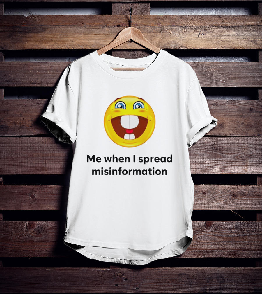 Me When I Spread Misinformation Emoji Face Humor T-Shirt