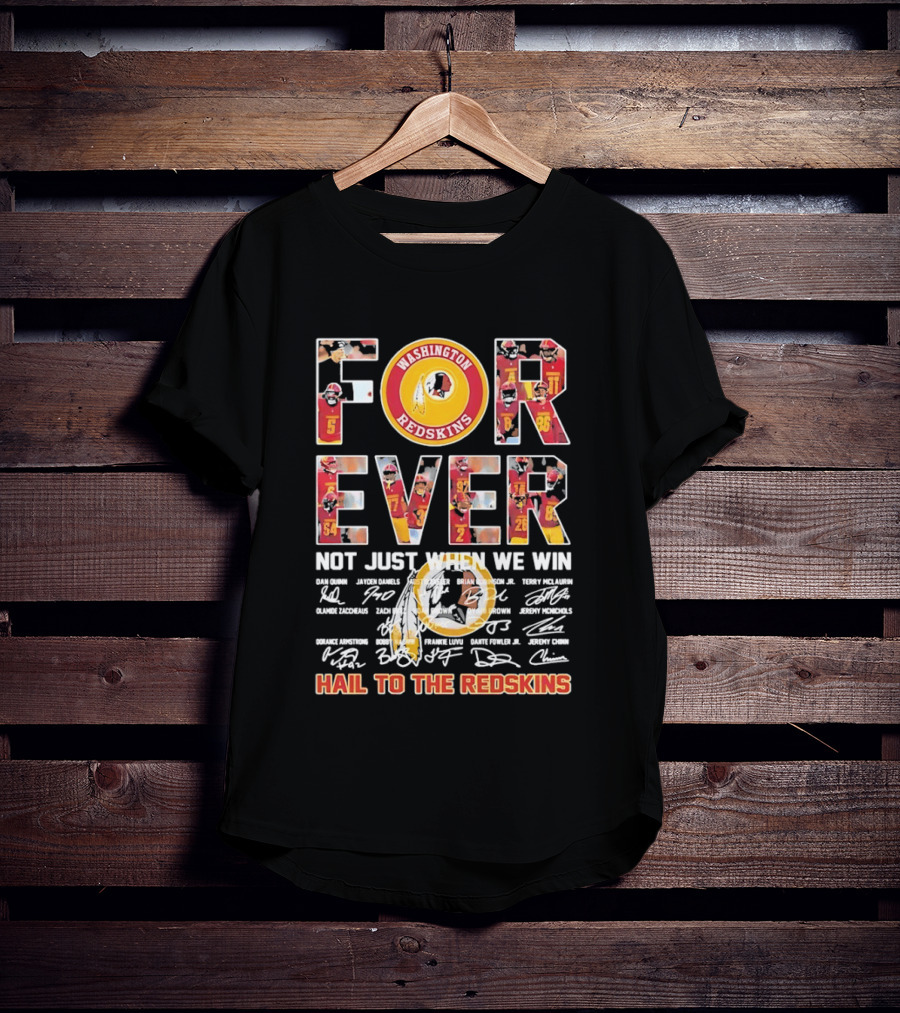 Washington Redskins Forever Not Just When We Win Hail To The Redskins Signatures T-Shirt
