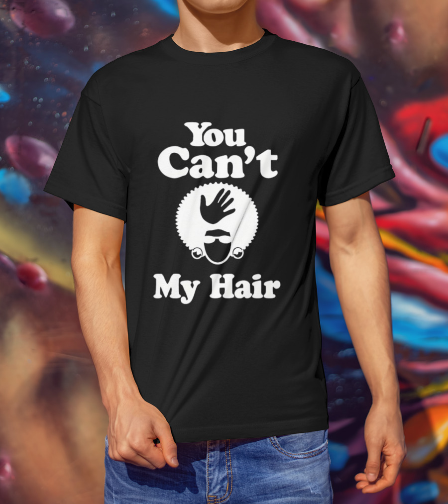 You Can't Touch My Hair Afro Hand T-Shirt