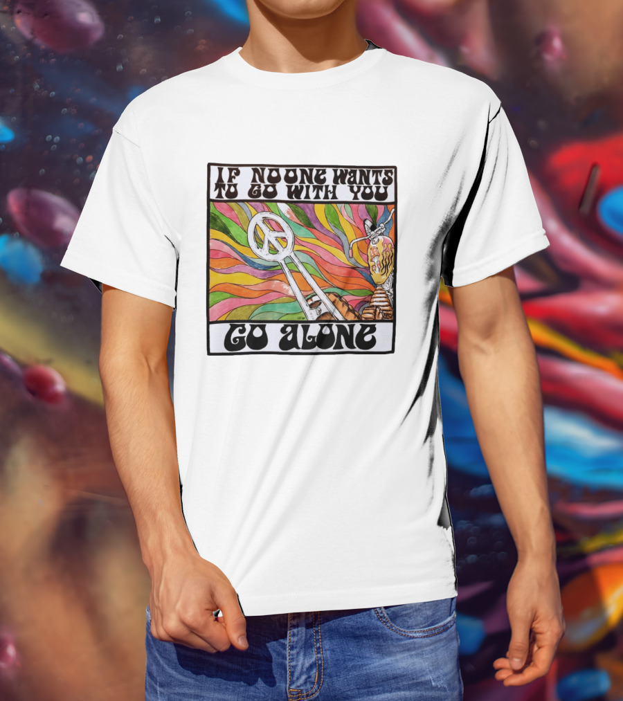 Peace Symbol Motorcycle Adventure Psychedelic Vibes If No One Wants To Go With You Go Alone T-Shirt