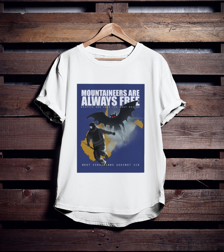Mountaineers Are Always Free West Virginians Against Ice Despite How Cold The West May Be T-Shirt
