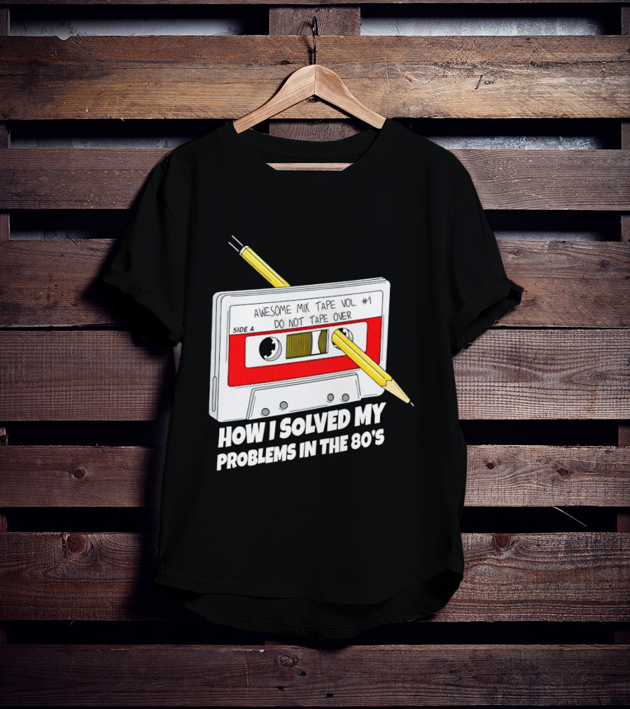 Cassette Tape Pencil Trick How I Solved My Problems In The 80s T-Shirt