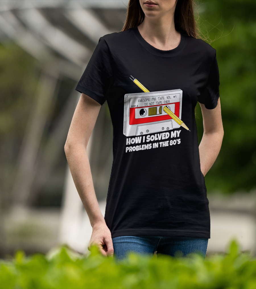 Cassette Tape Pencil Trick How I Solved My Problems In The 80s T-Shirt