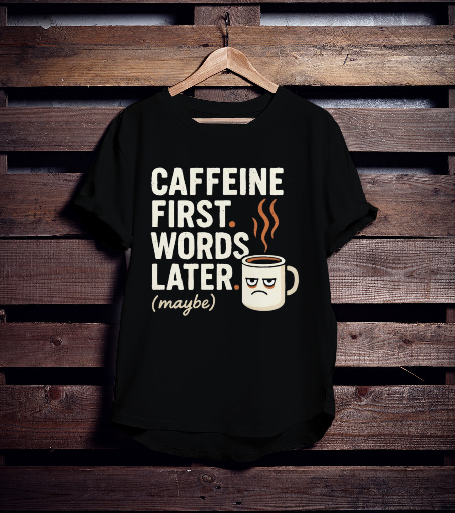 Caffeine First Words Later Maybe Grumpy Coffee T-Shirt