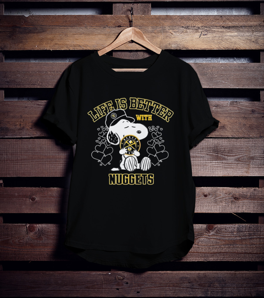 Snoopy Life Is Better With Denver Nuggets T-Shirt