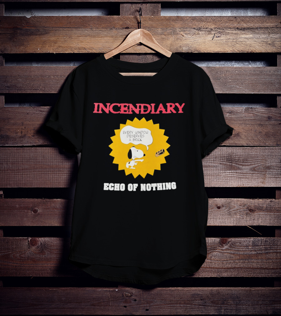 Incendiary Snoopy Every Window Deserves A Brick Echo Of Nothing T-Shirt