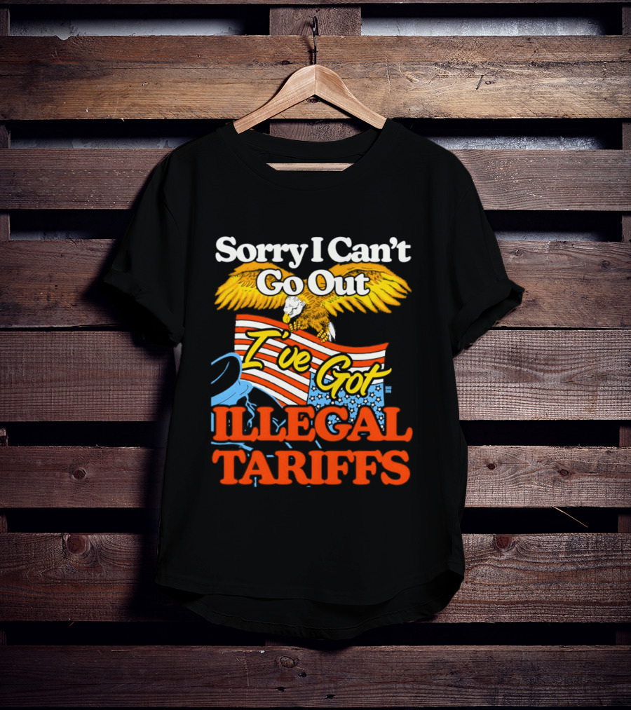 Sorry I Can't Go Out I've Got Illegal Tariffs Eagle Flag T-Shirt