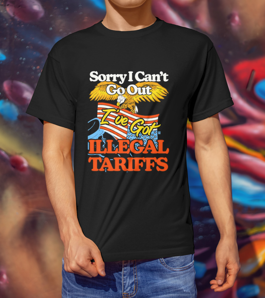Sorry I Can't Go Out I've Got Illegal Tariffs Eagle Flag T-Shirt