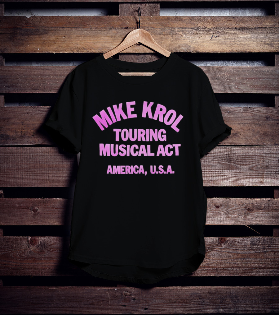 Mike Krol Touring Musical Act America USA T-Shirt