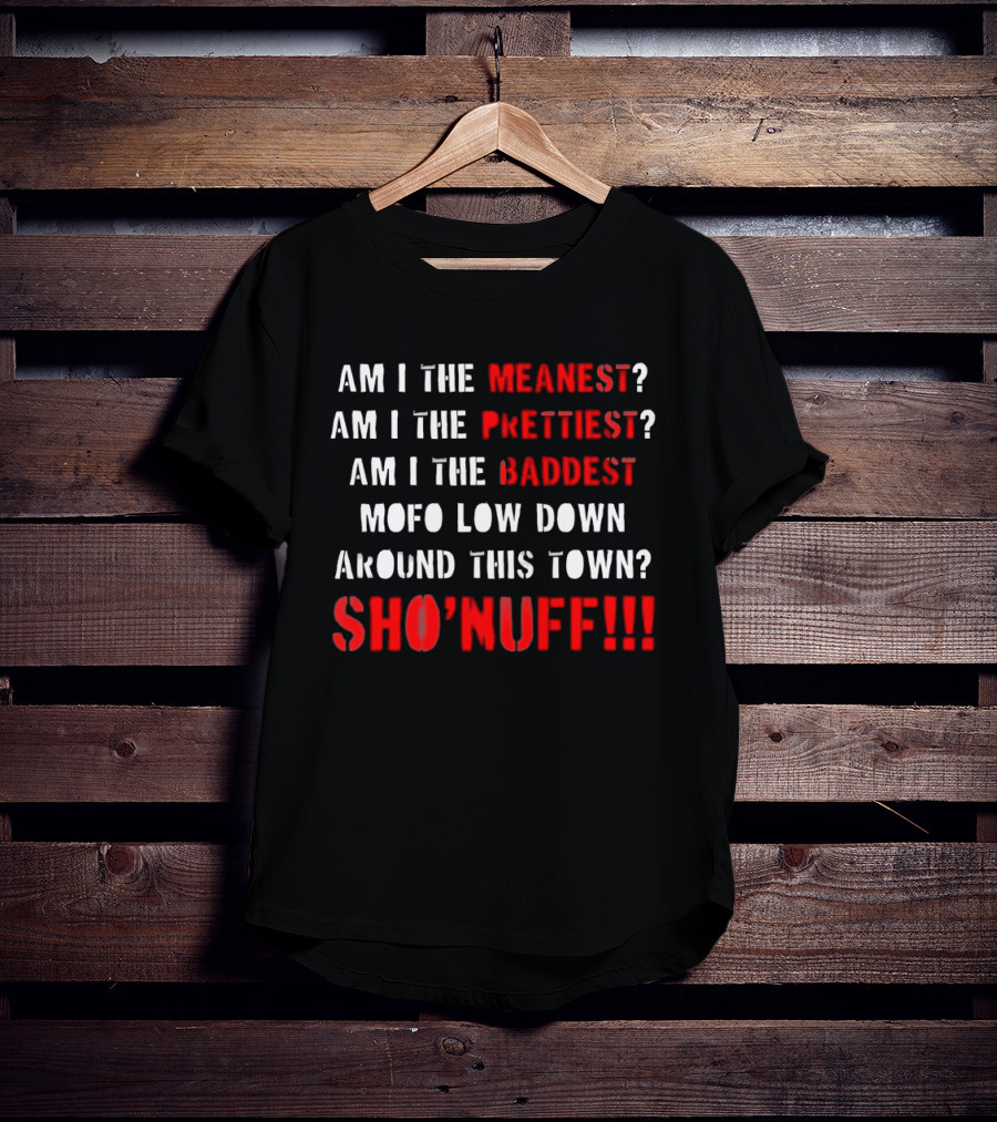 The Last Dragon Am I The Meanest Prettiest Baddest Mofo Sho'nuff T-Shirt