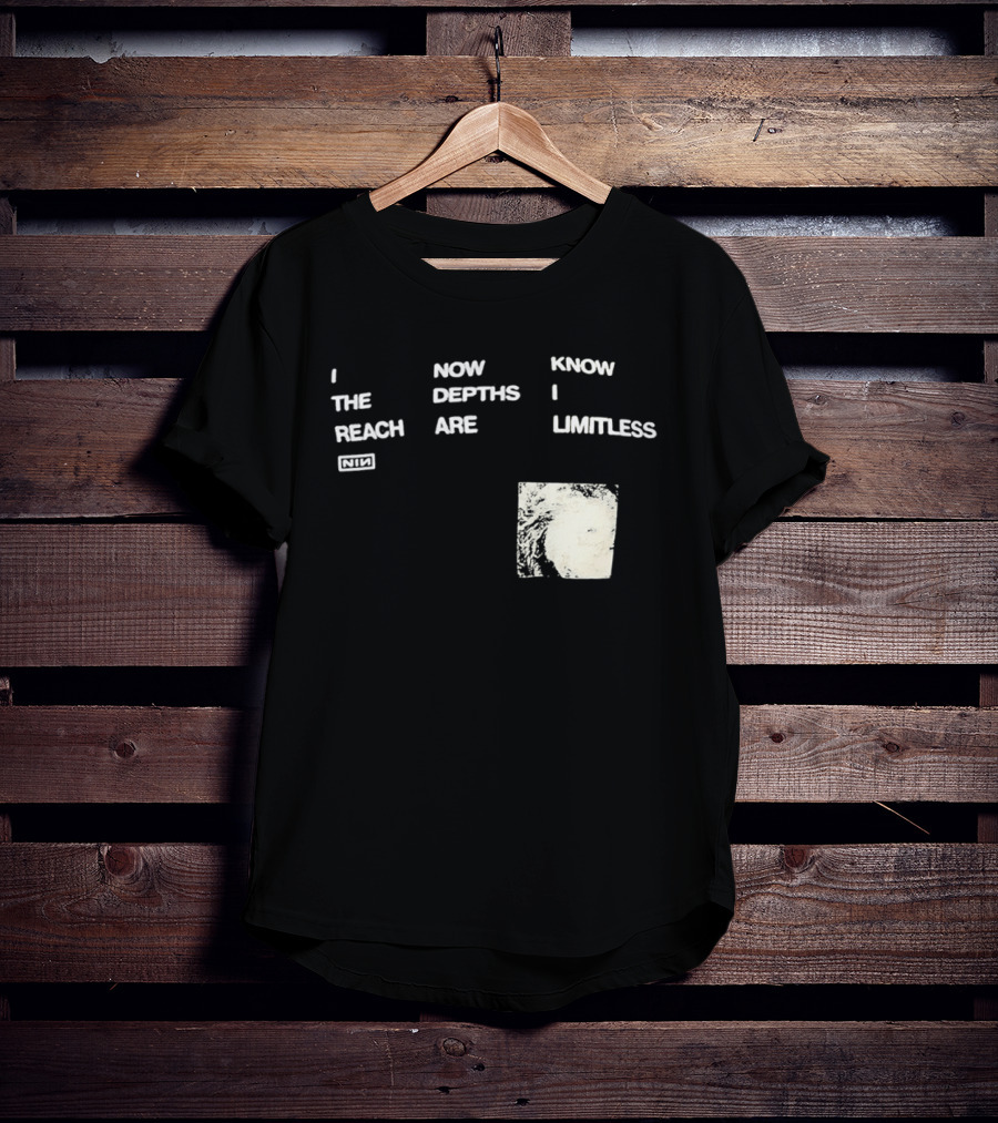 Nine Inch Nails I Now Know The Depths I Reach Are Limitless T-Shirt