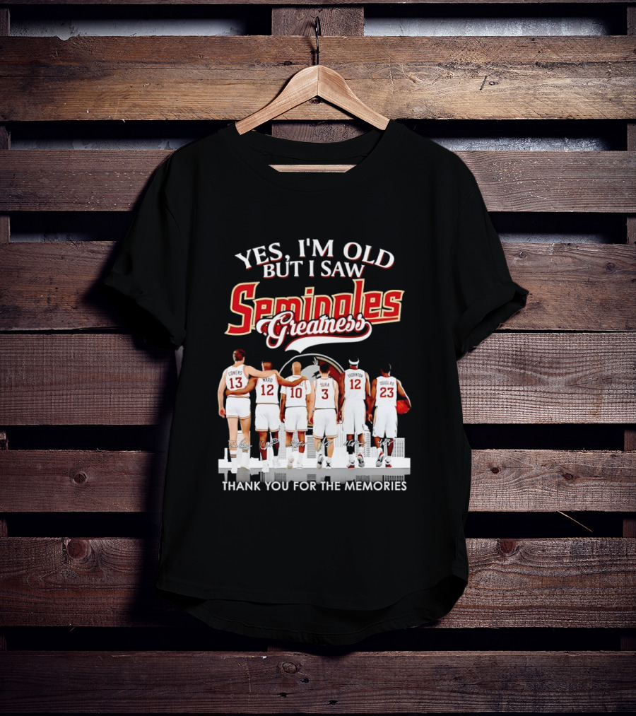 Yes I'm Old But I Saw Seminoles Greatness Thank You For The Memories T-Shirt
