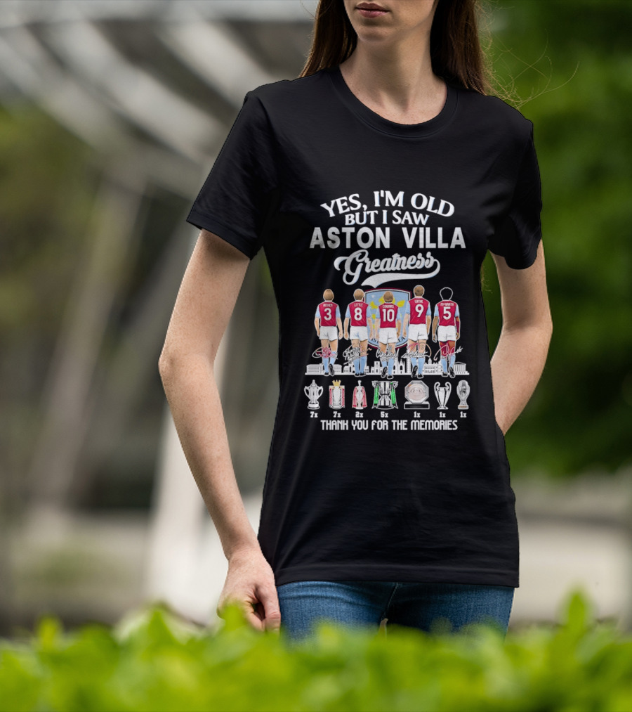 Yes I'm Old But I Saw Aston Villa Greatness Thank You For The Memories T-Shirt