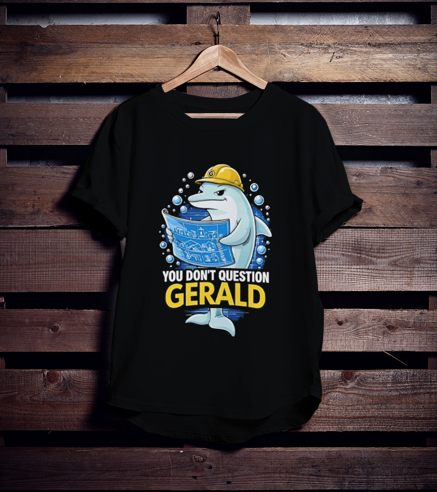 You Don't Question Gerald Blueprint Hard Hat Dolphin T-Shirt