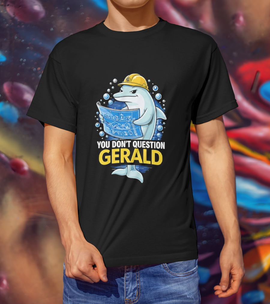 You Don't Question Gerald Blueprint Hard Hat Dolphin T-Shirt