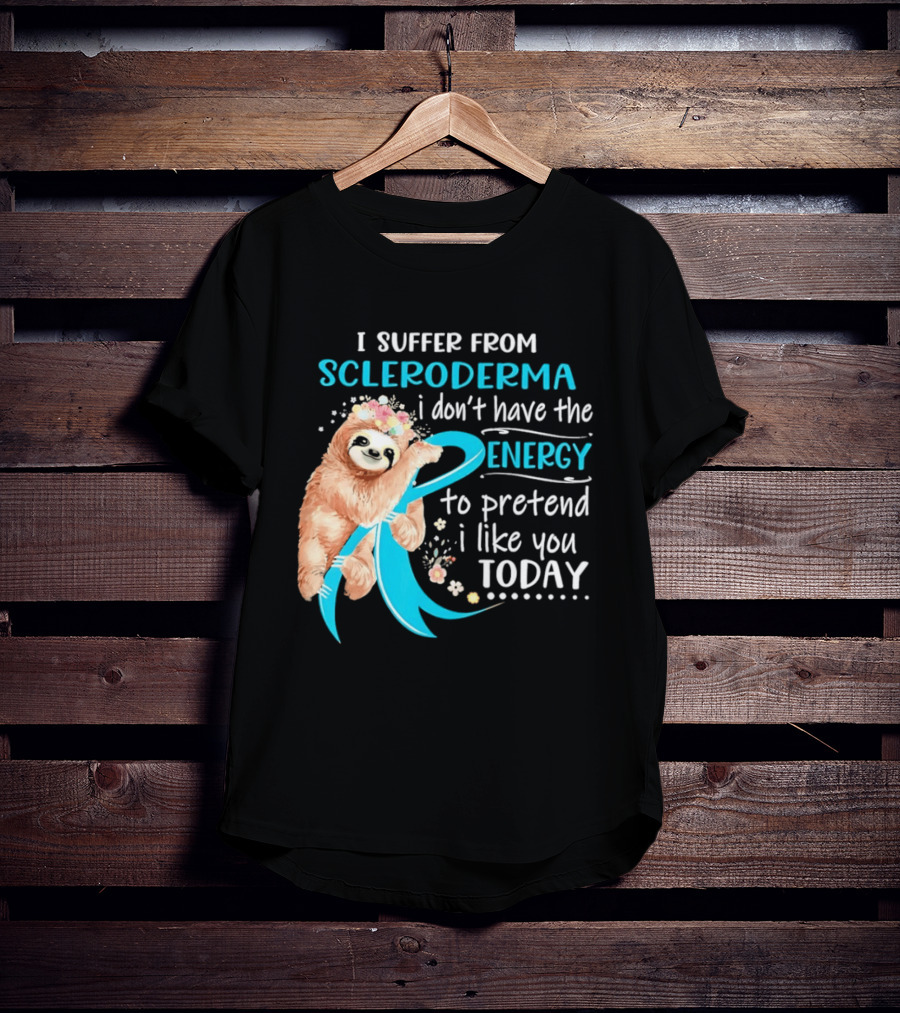 Scleroderma Awareness Sloth I Don't Have The Energy To Pretend Today T-Shirt