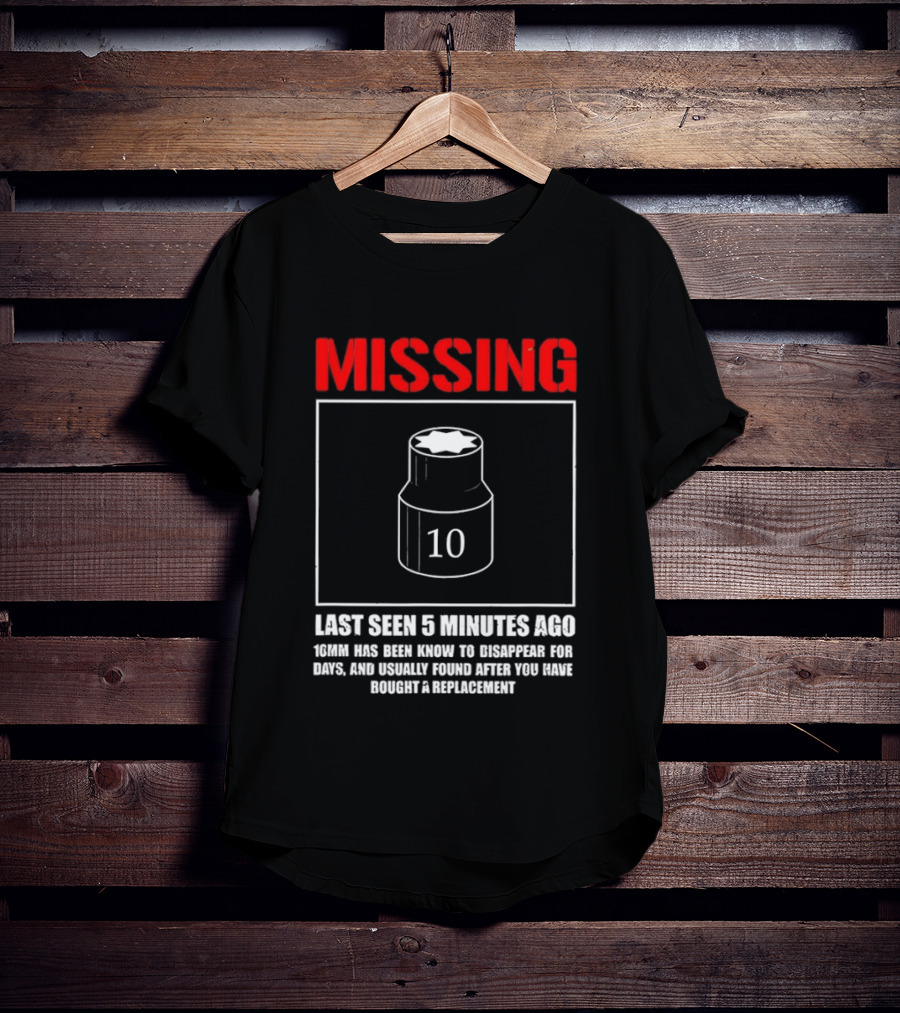Missing Last Seen 5 Minutes Ago 10mm Disappear For Days Usually Found After You Buy Replacement T-Shirt