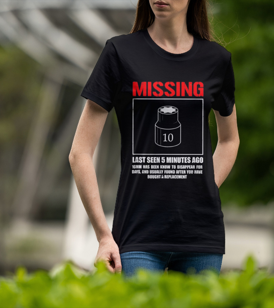 Missing Last Seen 5 Minutes Ago 10mm Disappear For Days Usually Found After You Buy Replacement T-Shirt