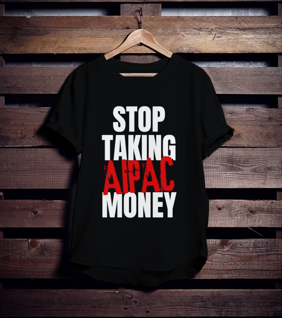 Stop Taking AIPAC Money T-Shirt