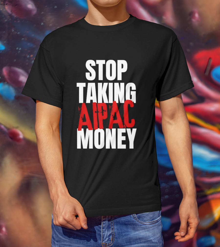 Stop Taking AIPAC Money T-Shirt