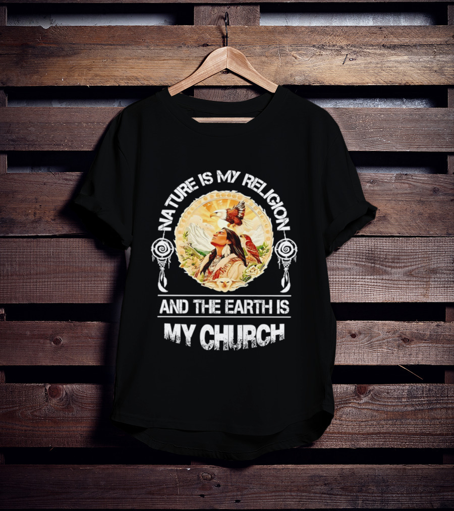 Native America Nature Is My Religion And The Earth Is My Church Symbolizing Connection With Eagles And Mountains T-Shirt