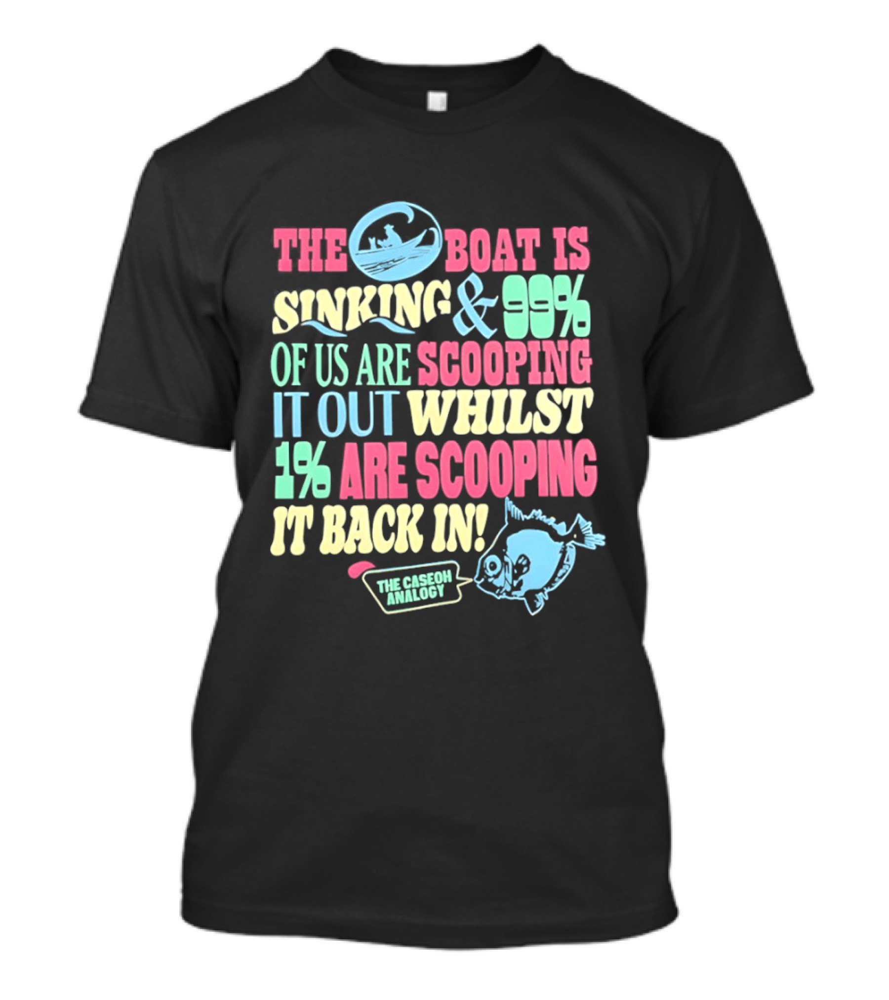 The Boat Is Sinking 99 Percent Scooping It Out Whilst 1 Percent Scooping It Back In The Good Minded T-Shirt