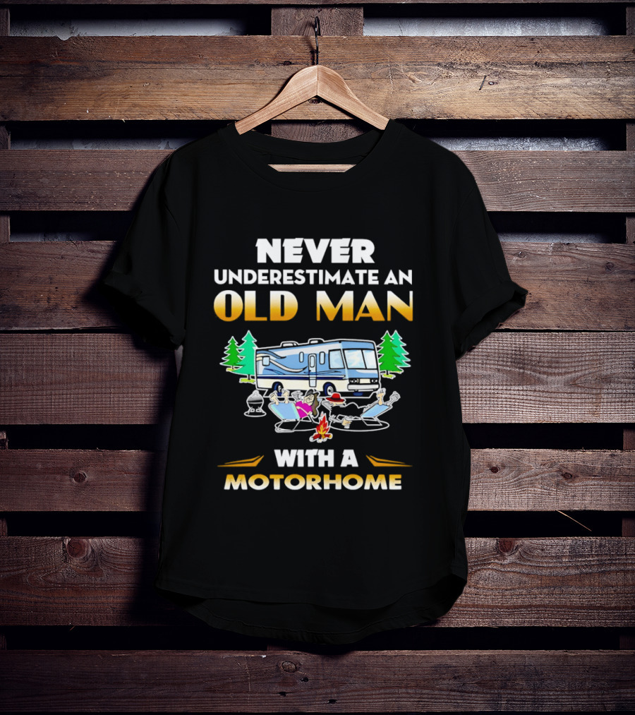 Never Underestimate An Old Man With A Motorhome Campfire Adventure T-Shirt