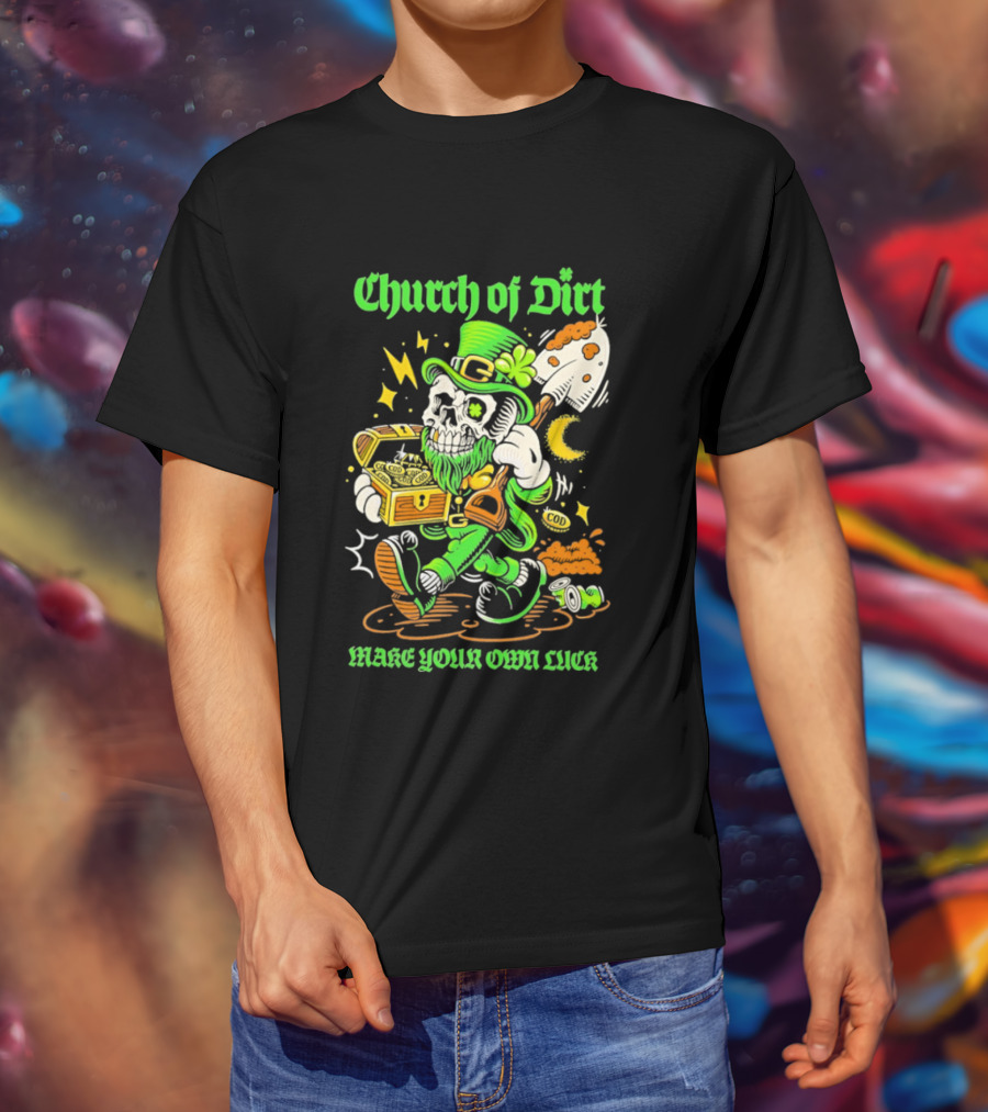 Church Of Dirt Skeleton Leprechaun Treasure Make Your Own Luck T-Shirt