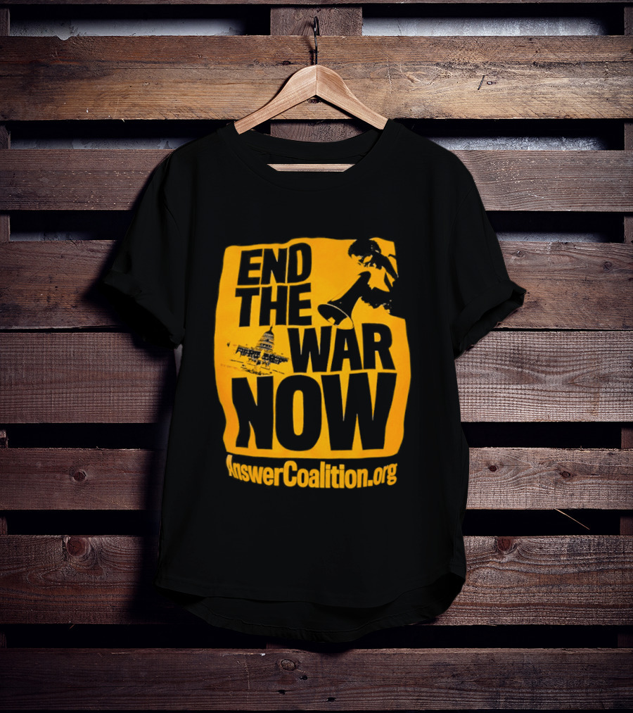 End The War Now AnswerCoalition.org Peace Movement T-Shirt