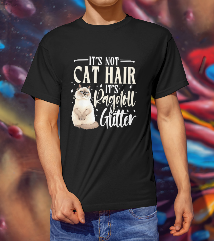 It's Not Cat Hair It's Ragdoll Glitter Funny Cat Lover T-Shirt