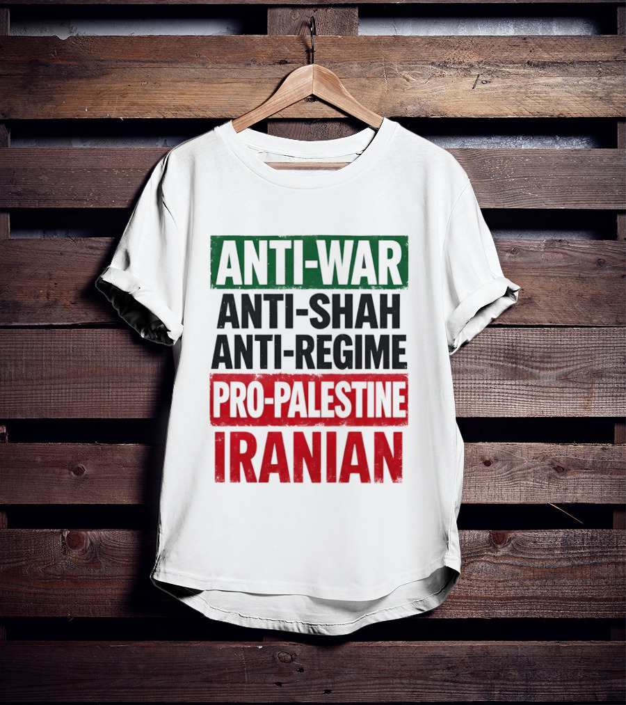 Anti War Anti Shah Anti Regime Pro Palestine Iranian T-Shirt