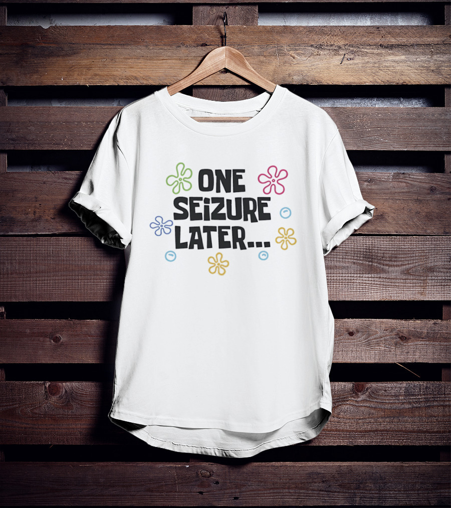 One Seizure Later Colorful Flowers And Circles T-Shirt