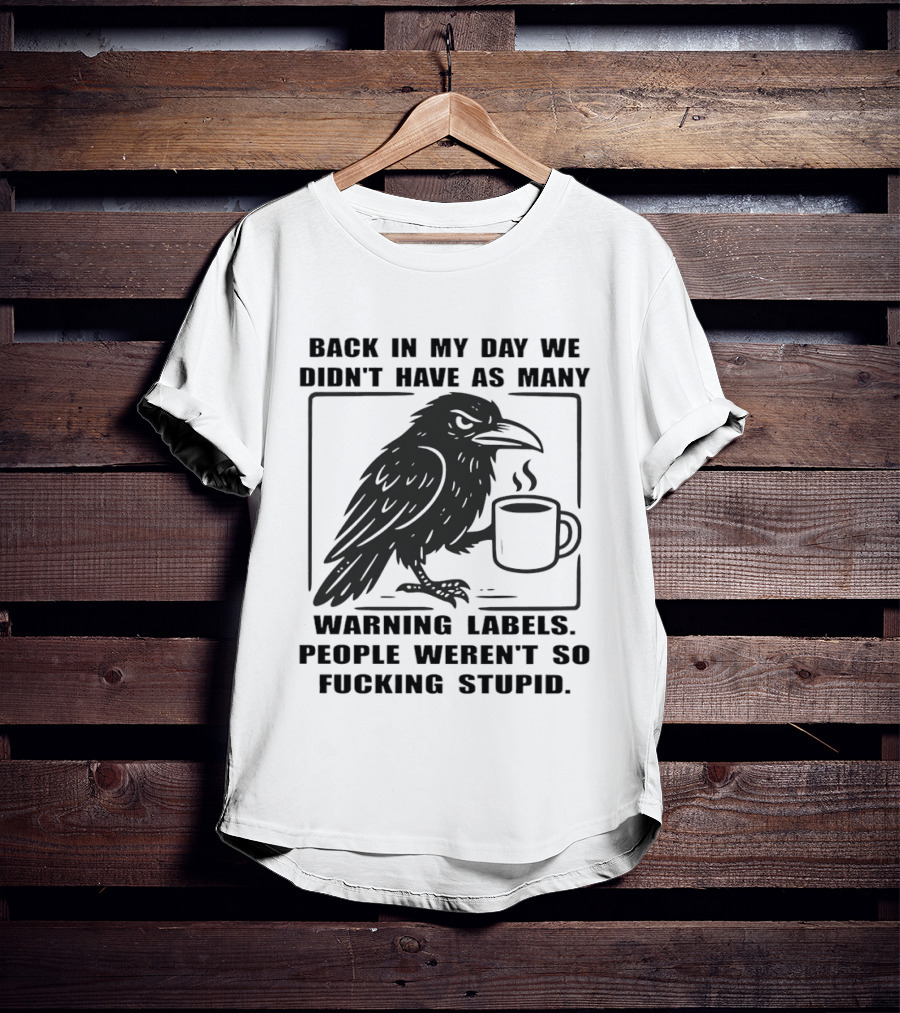 Back In My Day We Didn't Have As Many Warning Labels Raven Coffee T-Shirt