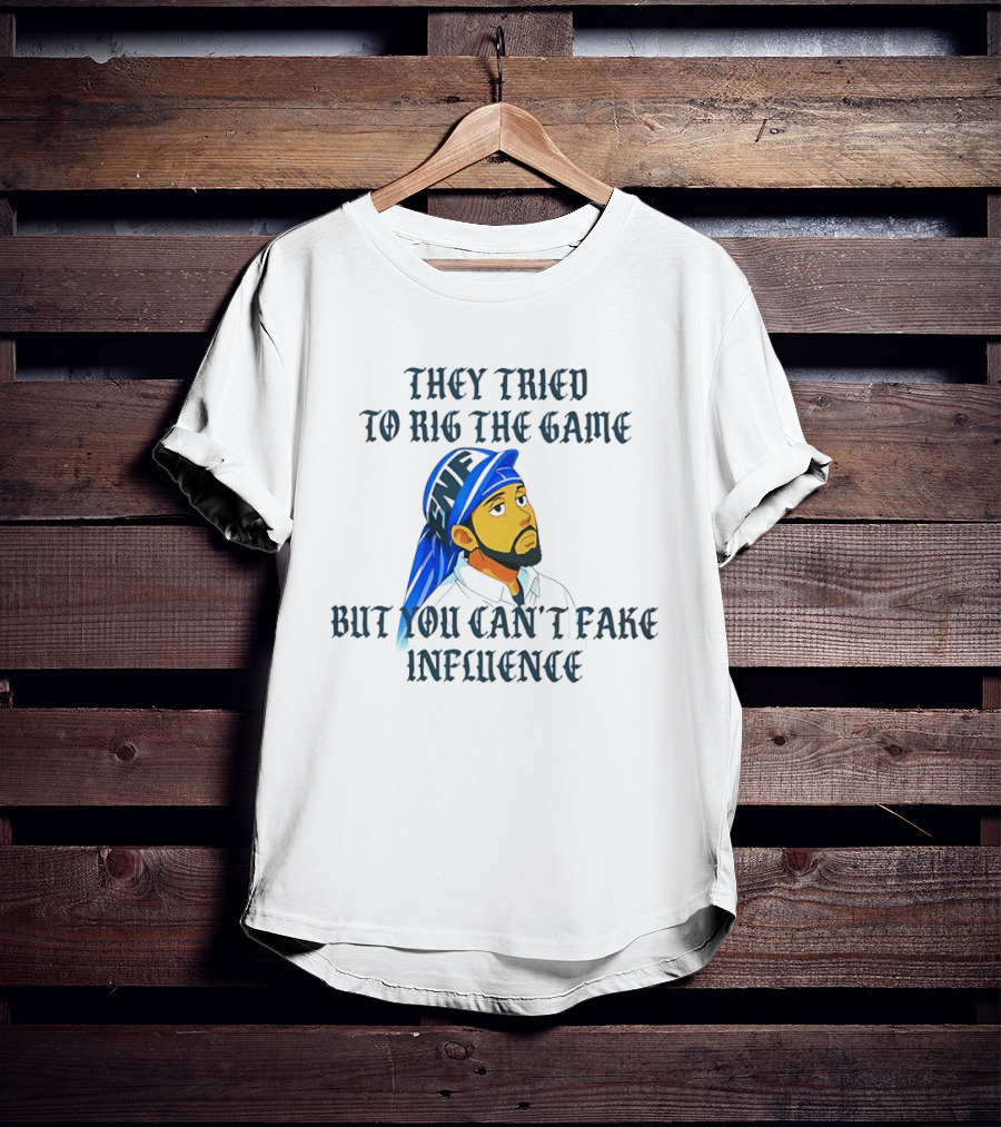 They Tried To Rig The Game But You Can't Fake Influence Kendrick Lamar Style Influencer Confidence T-Shirt