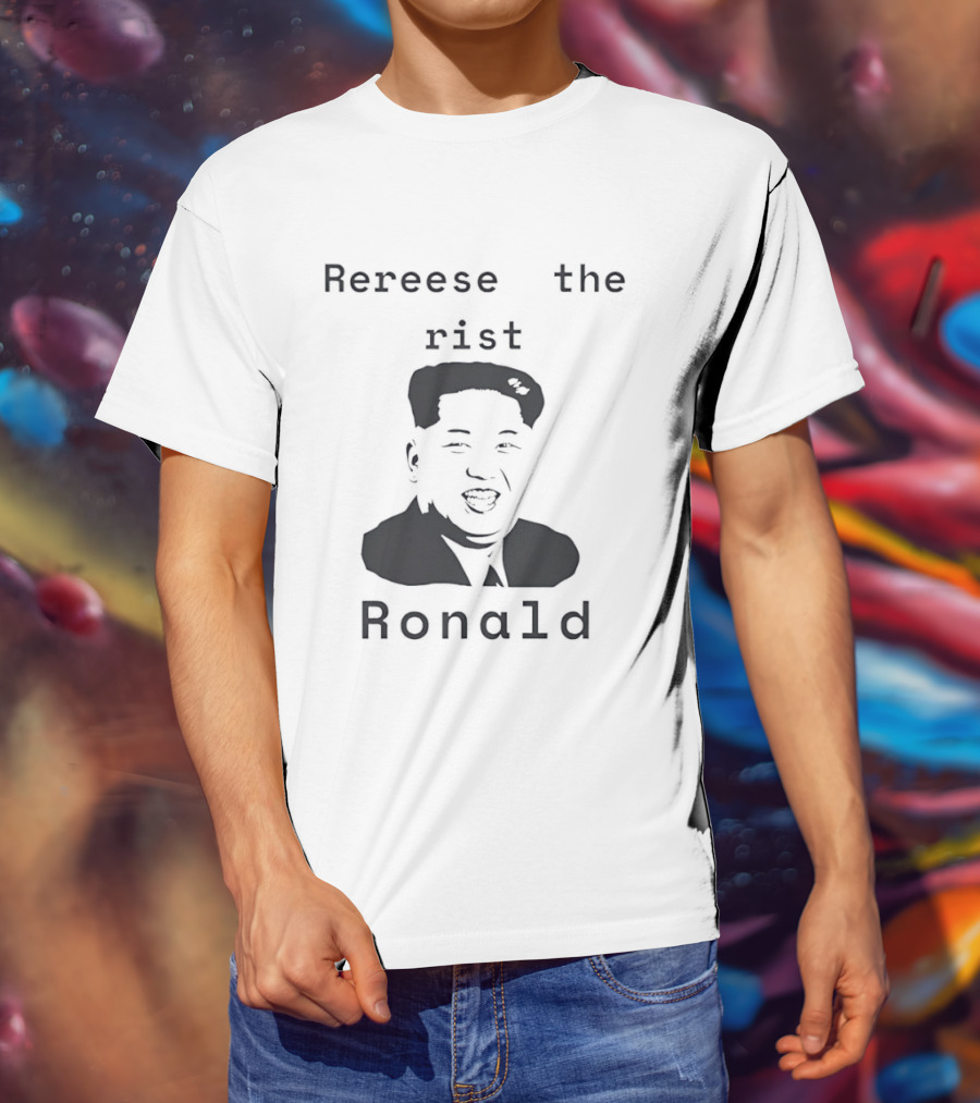 Rereese The Rist Ronald Kim Jong Un T-Shirt