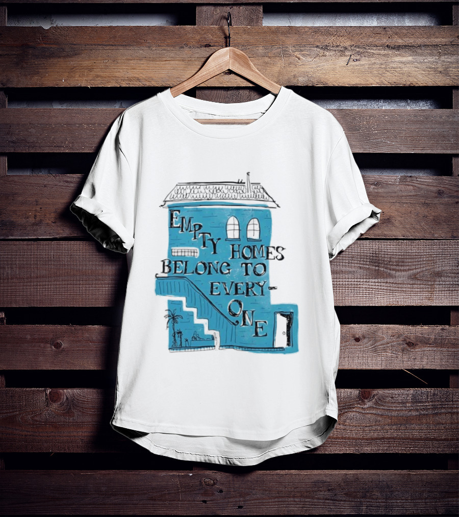 Empty Homes Belong To Everyone Blue House Campaign Message T-Shirt